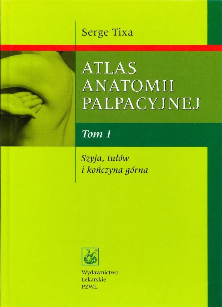 Tixa, Serge, Marian Majchrzycki, and Bogusław Solecki. Atlas anatomii palpacyjnej : badanie manualne powłok : szyja, tułów, kończyna górna, kończyna dolna. Warszawa: PZWL, 2017.